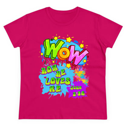 Women's Midweight Cotton Tee. Theme : WOW how he loves me! John 3:16