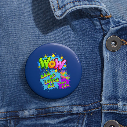 Custom Pin Buttons Theme: Wow How he loves me.