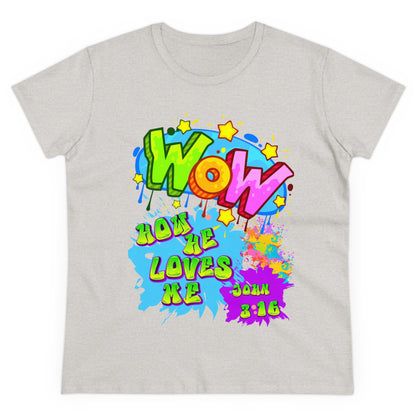 Women's Midweight Cotton Tee. Theme : WOW how he loves me! John 3:16