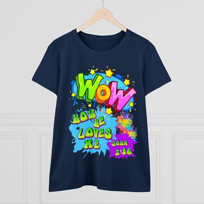 Women's Midweight Cotton Tee. Theme : WOW how he loves me! John 3:16