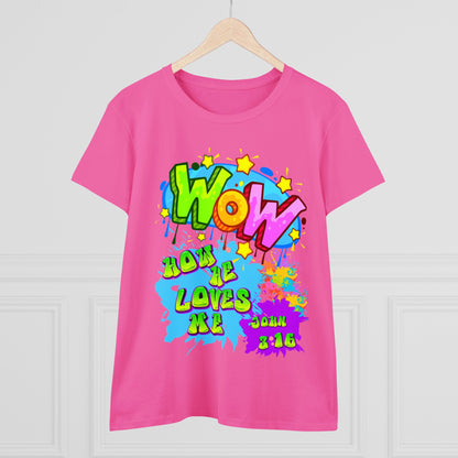 Women's Midweight Cotton Tee. Theme : WOW how he loves me! John 3:16