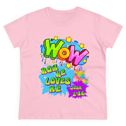 Women's Midweight Cotton Tee. Theme : WOW how he loves me! John 3:16