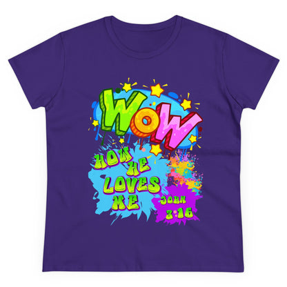 Women's Midweight Cotton Tee. Theme : WOW how he loves me! John 3:16