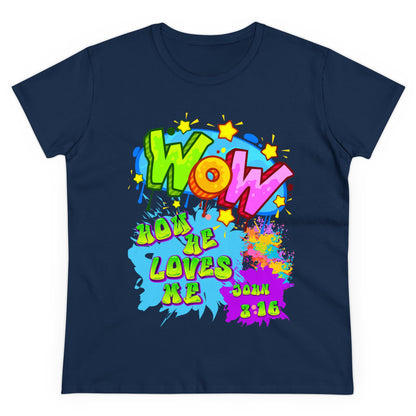 Women's Midweight Cotton Tee. Theme : WOW how he loves me! John 3:16