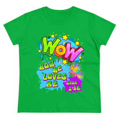 Women's Midweight Cotton Tee. Theme : WOW how he loves me! John 3:16