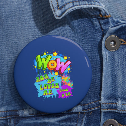 Custom Pin Buttons Theme: Wow How he loves me.