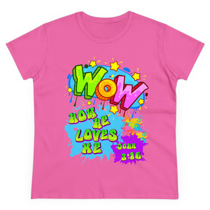 Women's Midweight Cotton Tee. Theme : WOW how he loves me! John 3:16