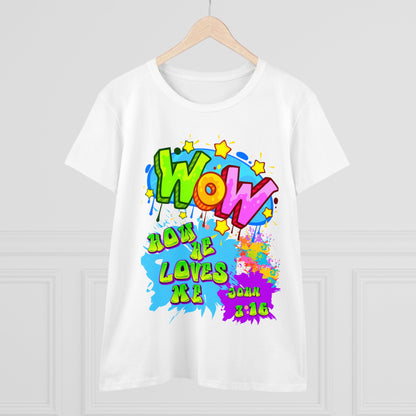 Women's Midweight Cotton Tee. Theme : WOW how he loves me! John 3:16