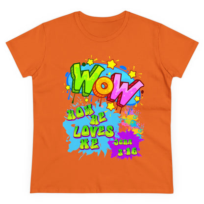 Women's Midweight Cotton Tee. Theme : WOW how he loves me! John 3:16